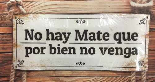 NO HAY MATE QUE POR BIEN NO VENGA
