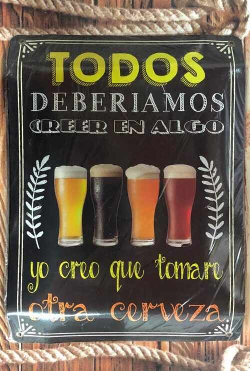 TODOS DEBERÍAMOS CREER EN ALGO. YO CREO TOMARE UNA CERVEZA