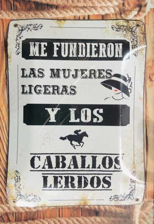 ME FUNDIERON LAS MUJERES LIGERAS Y LOS CABALLOS LERDOS