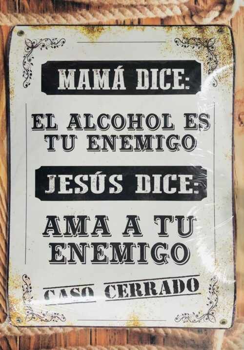 MAMÁ DICE EL ALCOHOL ES TU ENEMIGO...