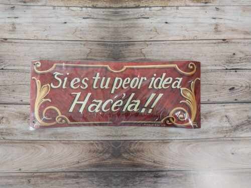 SI ES TU PEOR IDEA HACELA